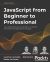 JavaScript from Beginner to Professional: Learn JavaScript quickly by building fun, interactive, and dynamic web apps, games, and pages-2021